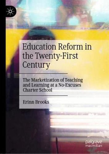 Education Reform in the Twenty-First Century: The Marketization of Teaching and Learning at a No-Excuses Charter School