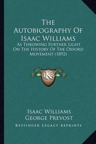 The Autobiography of Isaac Williams: As Throwing Further Light on the History of the Oxford Movement (1892)