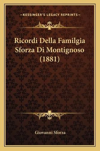 Cover image for Ricordi Della Familgia Sforza Di Montignoso (1881)