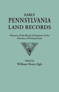 Cover image for Early Pennsylvania Land Records. Minutes of the Board of Property of the Province of Pennsylvania
