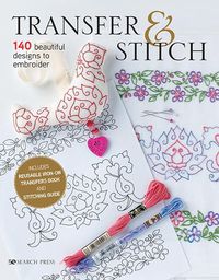 Cover image for Transfer & Stitch: 140 Beautiful Designs to Embroider