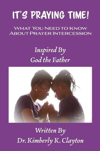 Cover image for It's Praying Time: What You Need to Know About Prayer Intercession