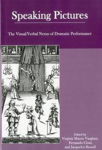 Cover image for Speaking Pictures: The Visual/Verbal Nexus of Dramatic Performance