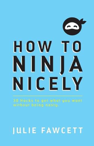 Cover image for How to Ninja Nicely: 30 Hacks to get what you want without being nasty