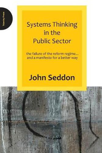 Cover image for Systems Thinking in the Public Sector: The Failure of the Reform Regime.... and a Manifesto for a Better Way