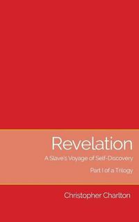 Cover image for Revelation: : A slave's voyage of self-discovery - Part I of a trilogy