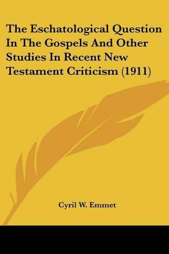 Cover image for The Eschatological Question in the Gospels and Other Studies in Recent New Testament Criticism (1911)