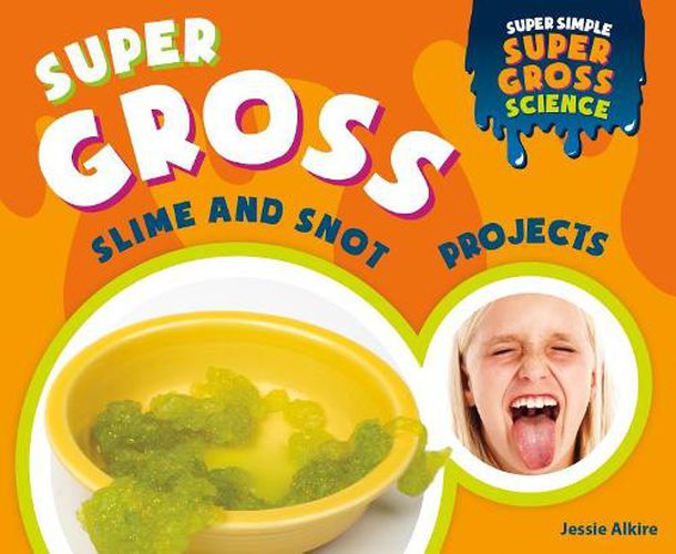 Super Gross Slime and Snot Projects