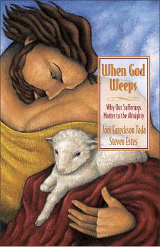 Cover image for When God Weeps: Why Our Sufferings Matter to the Almighty