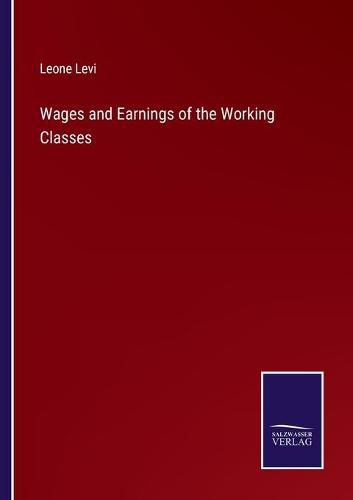 Wages and Earnings of the Working Classes