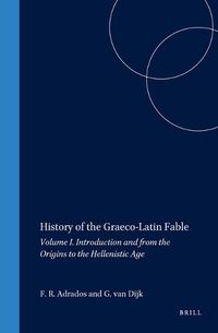 Cover image for History of the Graeco-Latin Fable: Volume I. Introduction and from the Origins to the Hellenistic Age