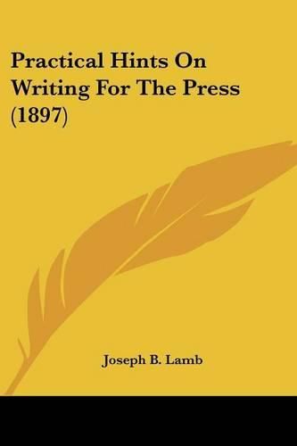 Cover image for Practical Hints on Writing for the Press (1897)