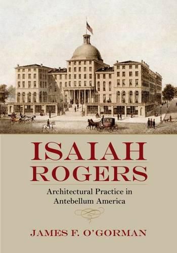 Isaiah Rogers: Architectural Practice in Antebellum America