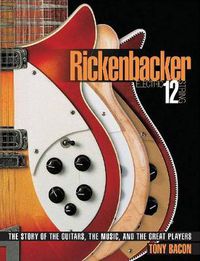 Cover image for Rickenbacker Electric 12-String: The Story of the Guitars, the Music, and the Great Players