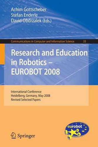 Cover image for Research and Education in Robotics -- EUROBOT 2008: International Conference, Heidelberg, Germany, May 22-24, 2008. Revised Selected Papers