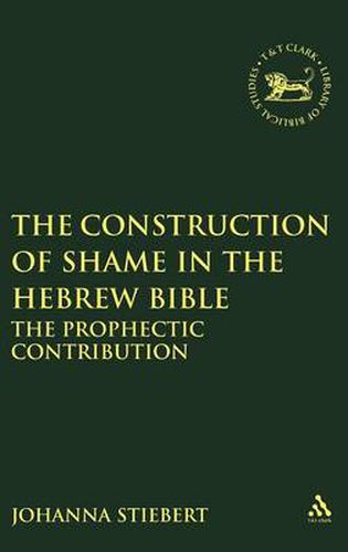 Cover image for The Construction of Shame in the Hebrew Bible: The Prophetic Contribution