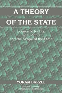 Cover image for A Theory of the State: Economic Rights, Legal Rights, and the Scope of the State