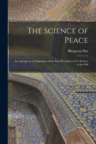 Cover image for The Science of Peace; an Attempt at an Exposition of the First Principles of the Science of the Self