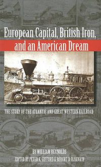 Cover image for European Capital, British Iron and an American Dream: The Story of the Atlantic and Great Western Railroad