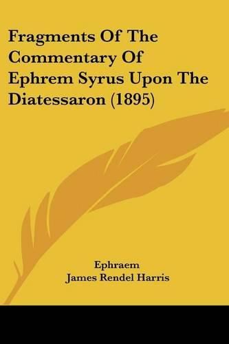 Fragments of the Commentary of Ephrem Syrus Upon the Diatessaron (1895)