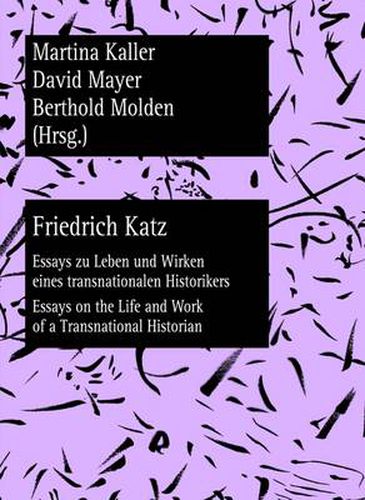 Cover image for Friedrich Katz: Essays zu Leben und Wirken eines transnationalen Historikers - Essays on the Life and Work of a Transnational Historian