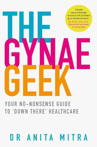 Cover image for The Gynae Geek: Your No-Nonsense Guide to 'Down There' Healthcare