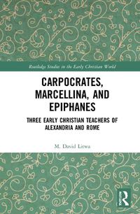 Cover image for Carpocrates, Marcellina, and Epiphanes