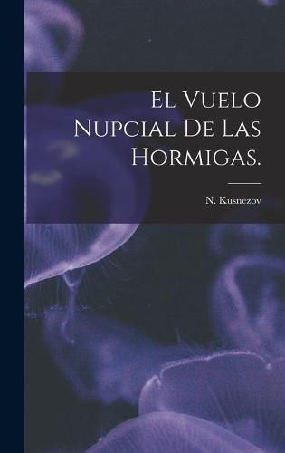 Cover image for El Vuelo Nupcial De Las Hormigas.