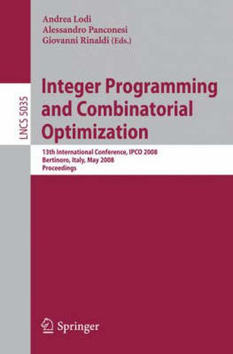 Cover image for Integer Programming and Combinatorial Optimization: 13th International Conference, IPCO 2008 Bertinoro, Italy, May 26-28, 2008 Proceedings