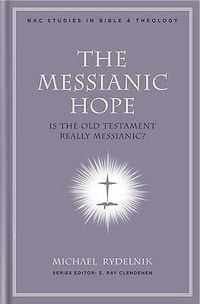 Cover image for The Messianic Hope: Is the Hebrew Bible Really Messianic?