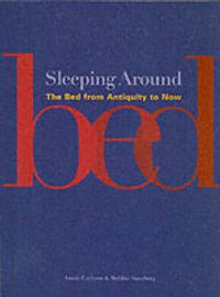 Cover image for Sleeping Around: The Bed from Antiquity to Now