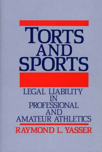 Cover image for Torts and Sports: Legal Liability in Professional and Amateur Athletics