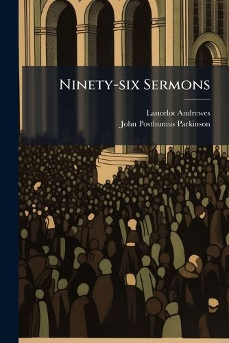 Cover image for Ninety-Six Sermons: Sermons of the Nativity and of Repentance and Fasting...
