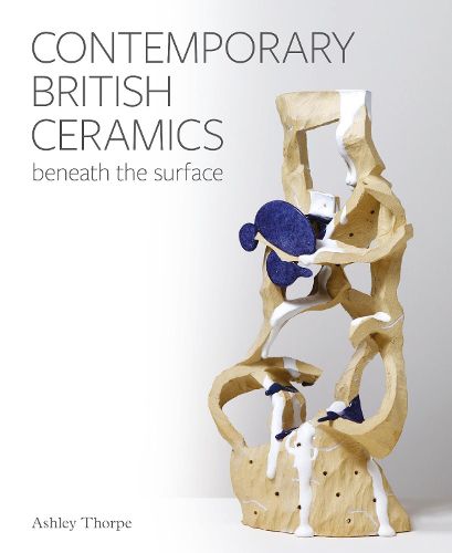 Contemporary British Ceramics: Beneath the Surface