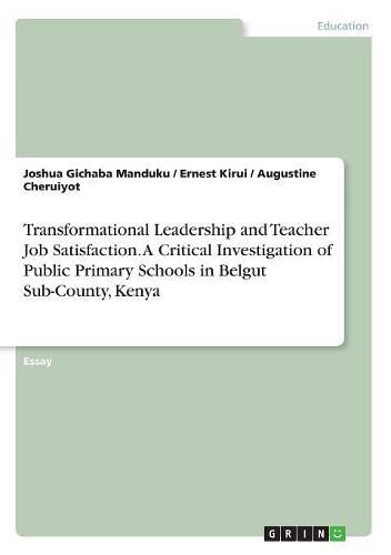 Cover image for Transformational Leadership and Teacher Job Satisfaction. A Critical Investigation of Public Primary Schools in Belgut Sub-County, Kenya