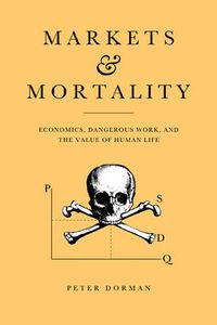 Cover image for Markets and Mortality: Economics, Dangerous Work, and the Value of Human Life