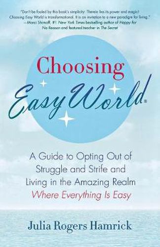 Cover image for Choosing Easy World: A Guide to Opting Out of Struggle and Strife and Living in the Amazing Realm Where Everything Is Easy