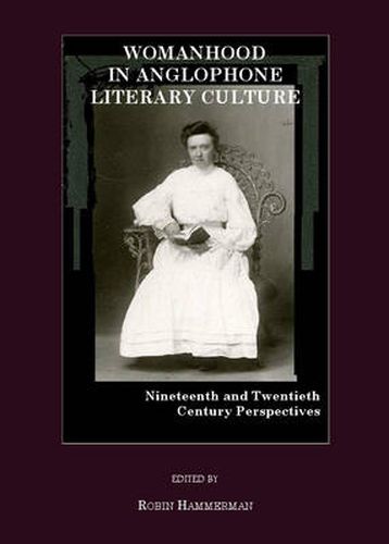 Cover image for Womanhood in Anglophone Literary Culture: Nineteenth and Twentieth Century Perspectives