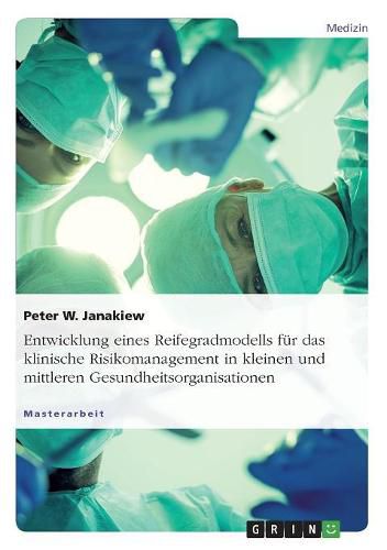 Cover image for Entwicklung eines Reifegradmodells fur das klinische Risikomanagement in kleinen und mittleren Gesundheitsorganisationen