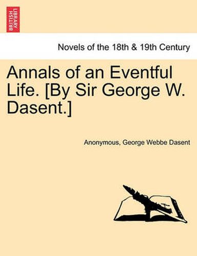 Cover image for Annals of an Eventful Life. [By Sir George W. Dasent.]