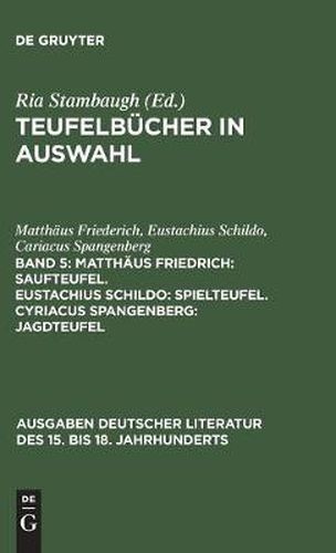 Cover image for Teufelbucher in Auswahl, Band 5, Matthaus Friedrich: Saufteufel. Eustachius Schildo: Spielteufel. Cyriacus Spangenberg: Jagdteufel