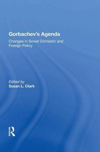 Cover image for Gorbachev's Agenda: Changes in Soviet Domestic and Foreign Policy