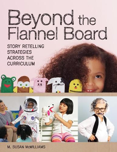 Cover image for Beyond the Flannel Board: Story Retelling Strategies across the Curriculum