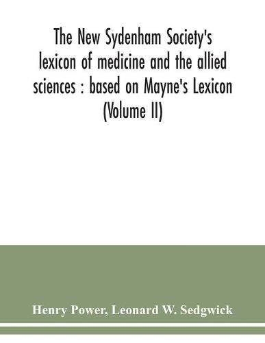 The New Sydenham Society's lexicon of medicine and the allied sciences: based on Mayne's Lexicon (Volume II)