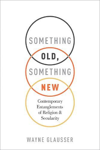 Cover image for Something Old, Something New: Contemporary Entanglements of Religion and Secularity