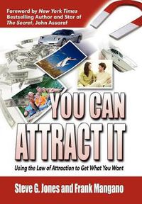 Cover image for You Can Attract It: Using the Law of Attraction to Get What You Want