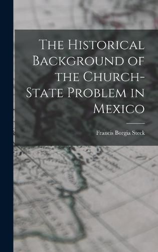 The Historical Background of the Church-state Problem in Mexico