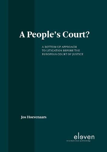 Cover image for A People's Court?: A Bottom-Up Approach to Litigation Before the Court of Justice of the European Union