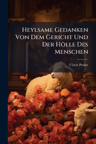 Cover image for Heylsame Gedanken Von Dem Gericht Und Der Hoelle Des Menschen