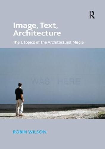 Image, Text, Architecture: The Utopics of the Architectural Media